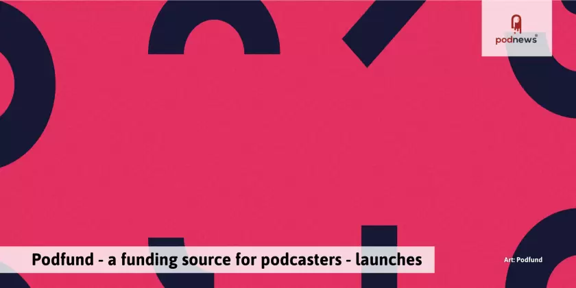 Podfund - a funding source for podcasters - launches
