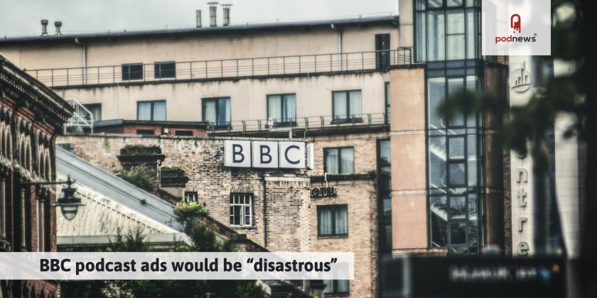 BBC podcast ads would be “disastrous”