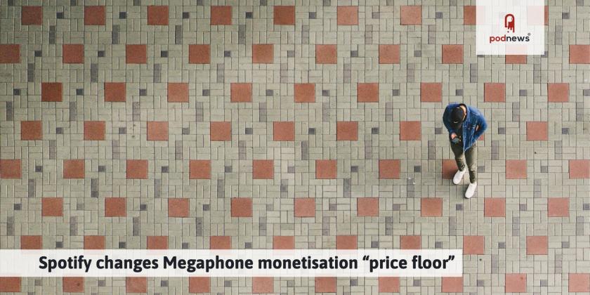 Spotify changes Megaphone monetisation “price floor”
