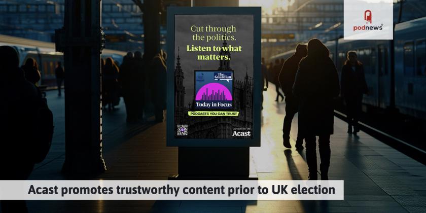 Acast promotes trustworthy content prior to UK election