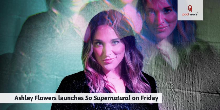 Ashley Flowers launches So Supernatural on Friday