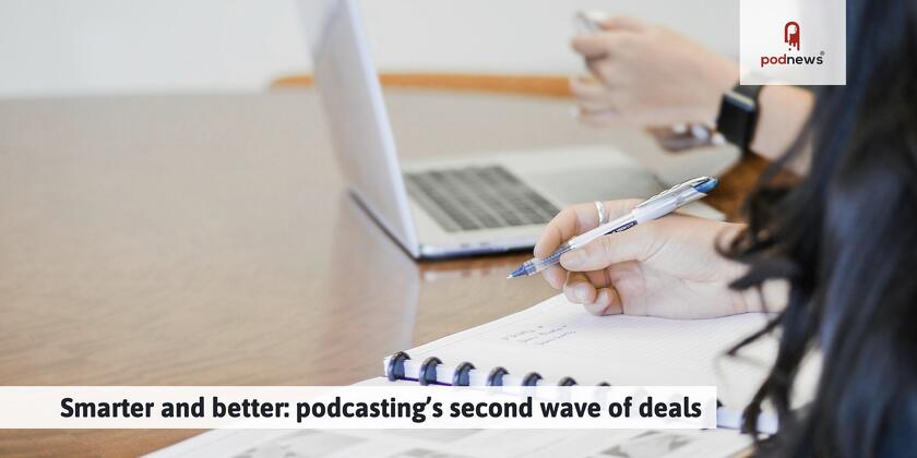 Smarter and better: podcasting’s second wave of deals