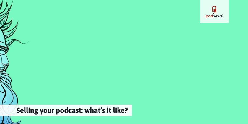 Selling your podcast: what’s it like?