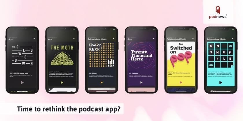 Time to rethink the podcast app?