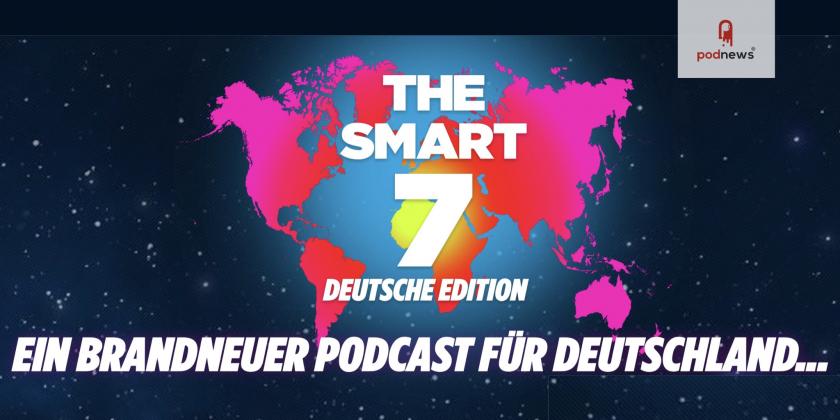 The Smart 7 - Ein brandneuer Podcast für Deutschland