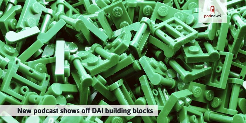 New podcast shows off DAI building blocks