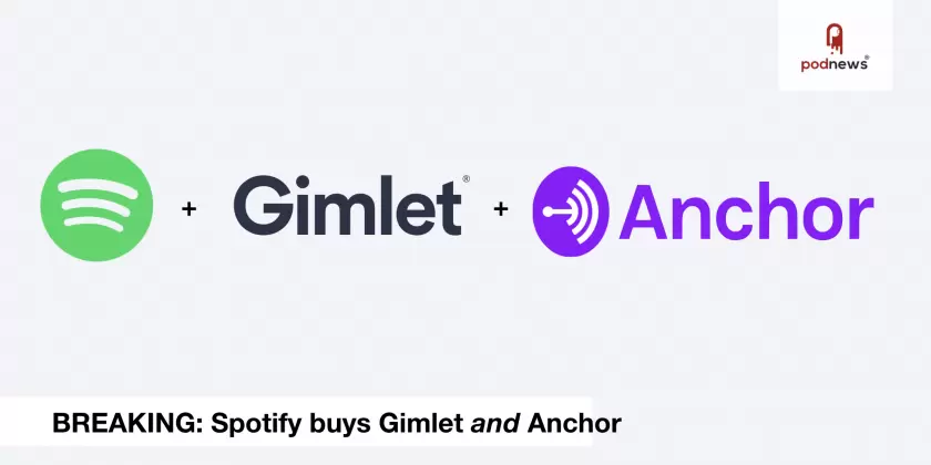 Breaking: Spotify buys Gimlet... and Anchor