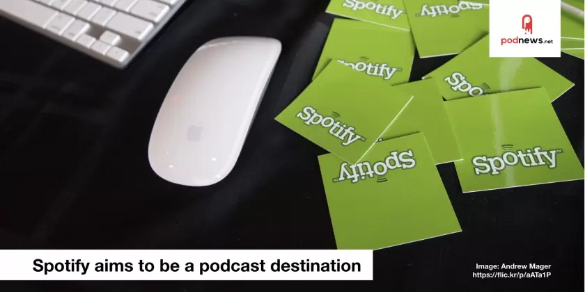 Spotify aims to be a podcast destination