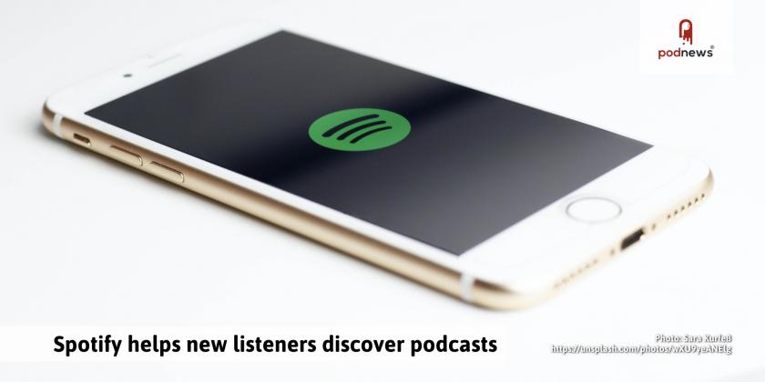 Spotify helps new listeners discover podcasts