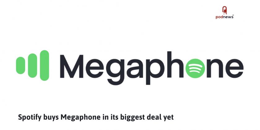 Spotify buys Megaphone in its biggest deal yet
