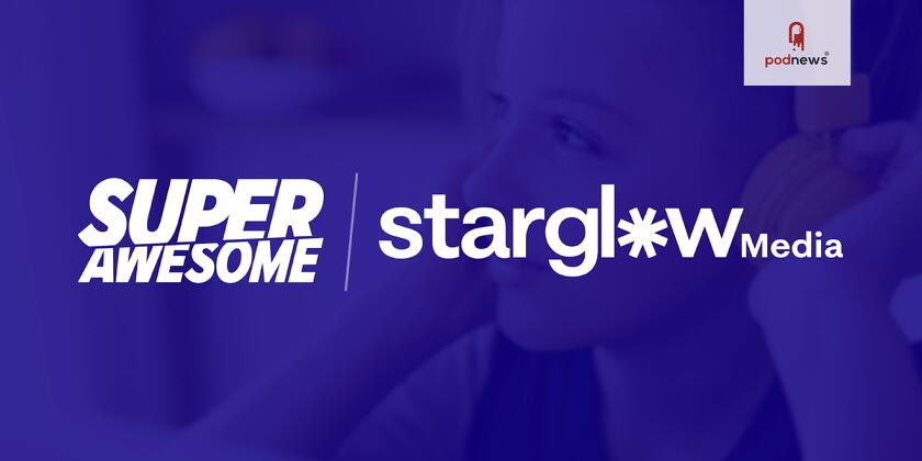 SuperAwesome Acquires Starglow Media, the World's Largest Ecosystem of Premium Kids & Family Audio Content