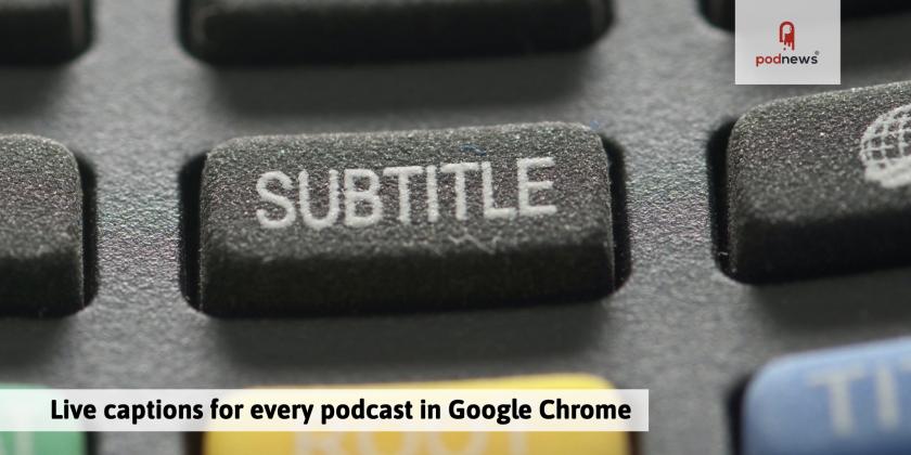 Live captions for every podcast in Google Chrome