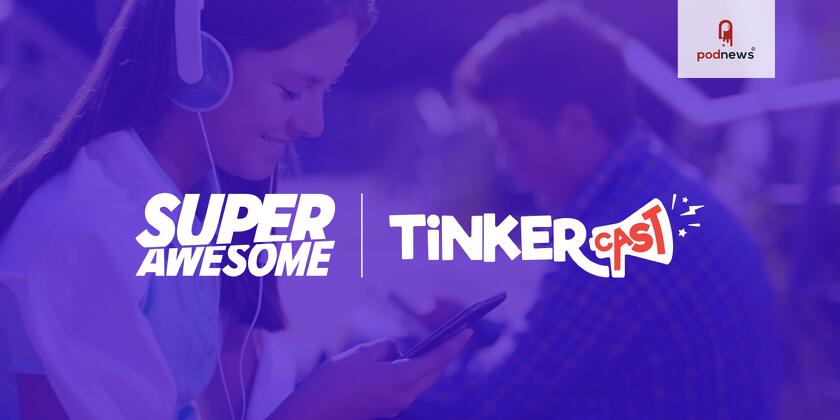 SuperAwesome and Tinkercast Announce New Podcast Advertising Partnership For Wow In The World