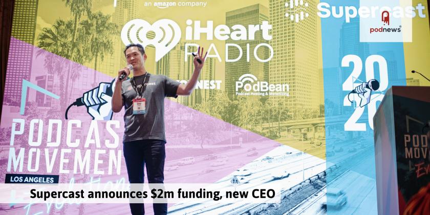 Supercast announces $2m of funding; new CEO