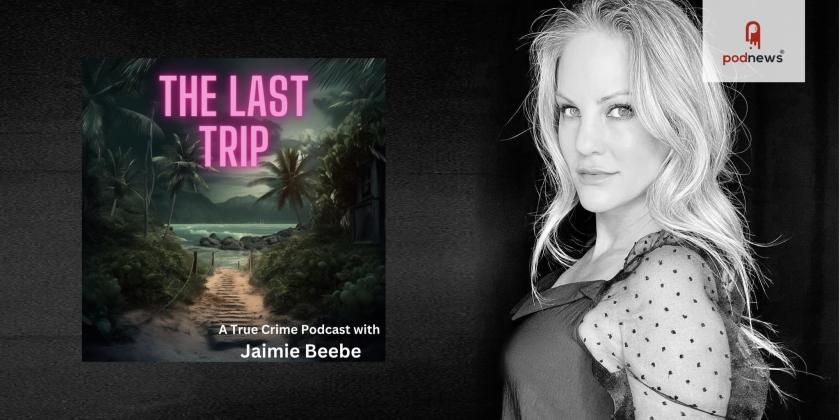 Jaimie Beebe, Co-Host of “Strictly Stalking,” Unveils Riveting True Crime Travel Podcast, “The Last Trip”