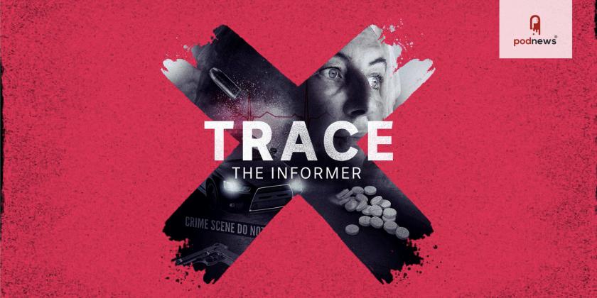 Award-winning podcast Trace returns with Series Two: The Informer