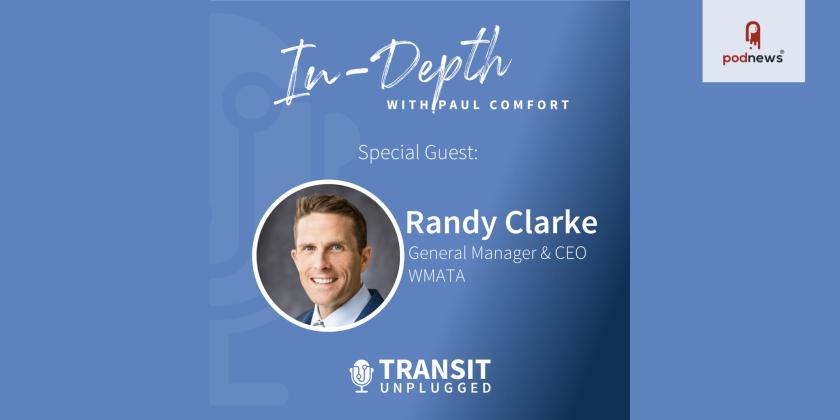 Transit Unplugged Kicks Off Season 7 with Randy Clarke, CEO of WMATA, Discussing His First Year on the Job
