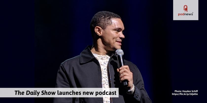 The Daily Show launches a new podcast; Podfollow celebrates growth