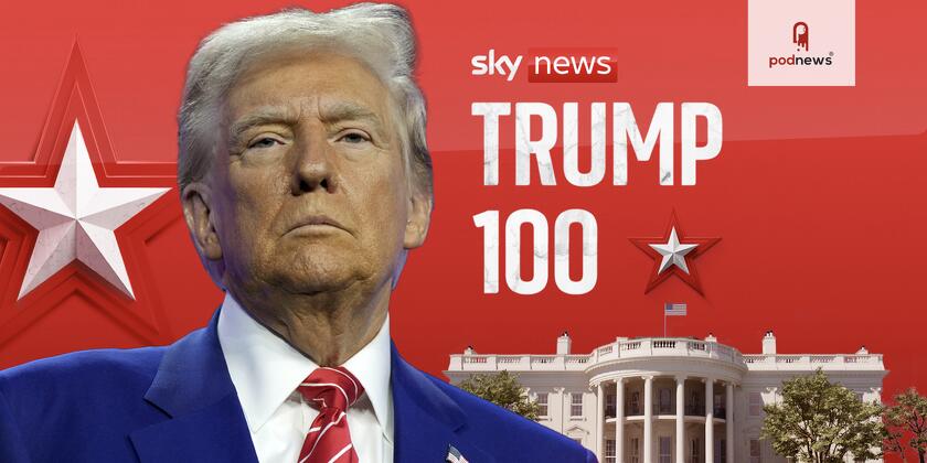 Sky News Launches New Podcast: Trump 100