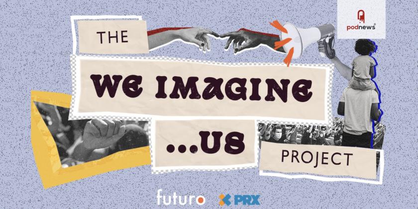 Futuro Media Announces “We Imagine…. Us,” a New Podcast Envisioning How People Can Work Together