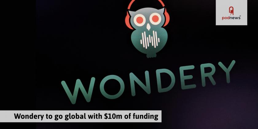 Wondery to go global with $10m of funding