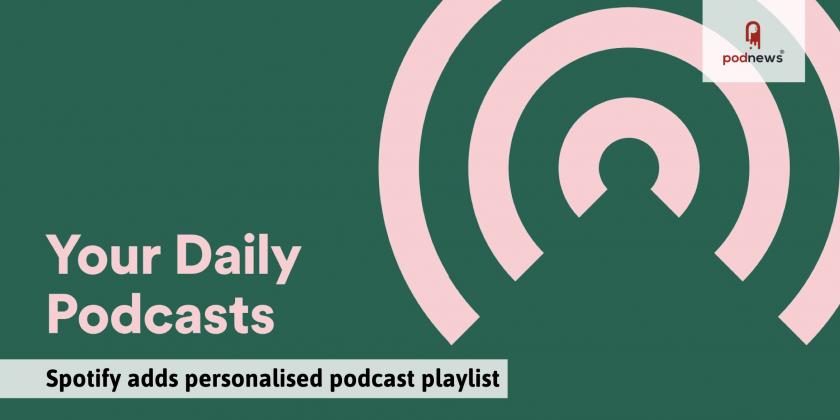 Spotify adds personalised podcast playlist