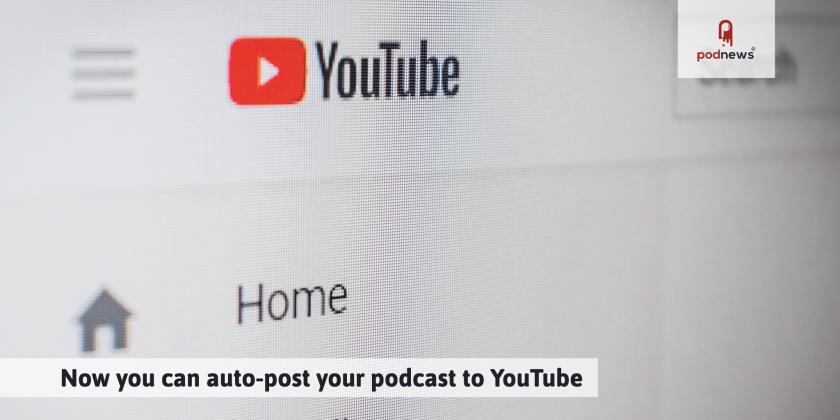 Now you can auto-post your podcast to YouTube