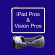 iPad Pros and Vision Pros