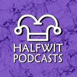 Halfwit Podcasts