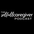 Selfull Caregiver Podcast