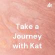 Take a Journey with Kat