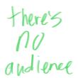 there's no audience