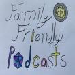 Family Friendly Podcasts