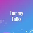 Tommy Talks 