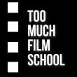 Too Much Film School