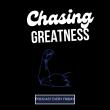 Chasing Greatness