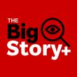 The Big Story+