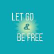 Let Go and Be Free