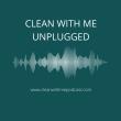 Clean With Me Unplugged