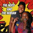 The Nerd and The Nubian