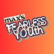 MAX'S FEARLESS YOUth