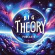 Big Theory Podcasts