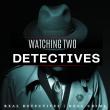 WATCHING TWO DETECTIVES
