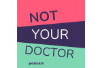 Not Your Doctor Podcast