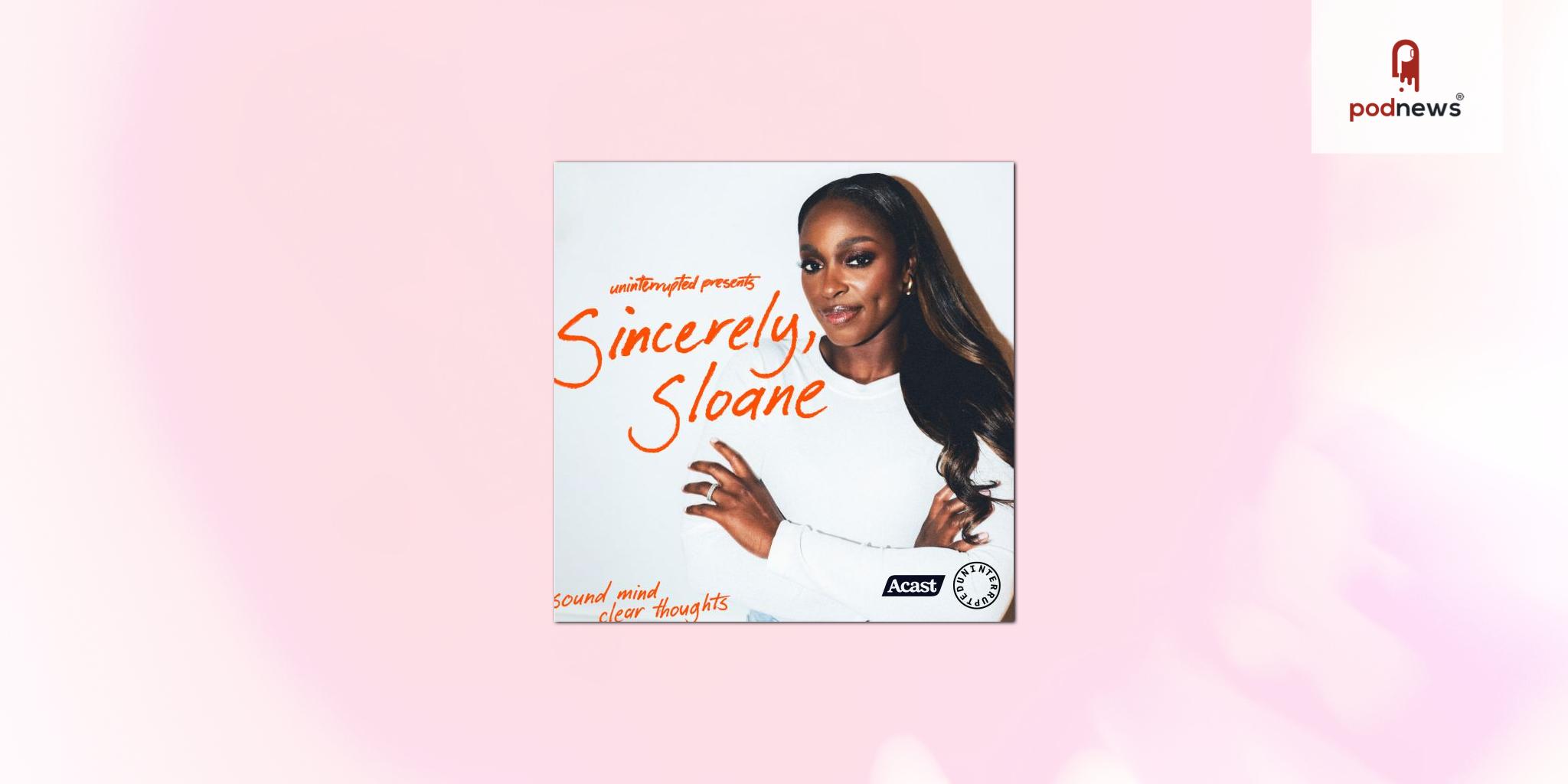 UNINTERRUPTED, in Partnership with Acast, Launches Sincerely, Sloane Podcast with Sloane Stephens