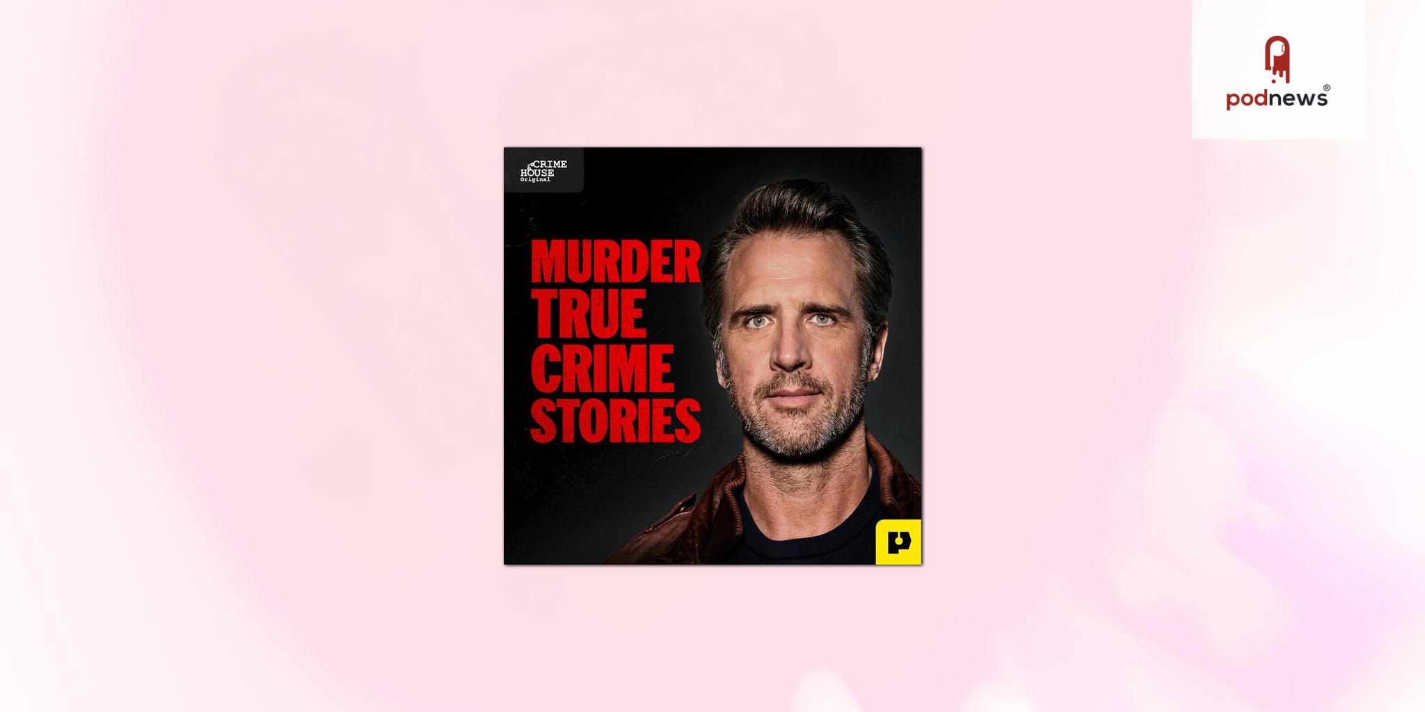 Crime House Announces New Original Podcast Powered by PAVE Studios:  “Murder: True Crime Stories”