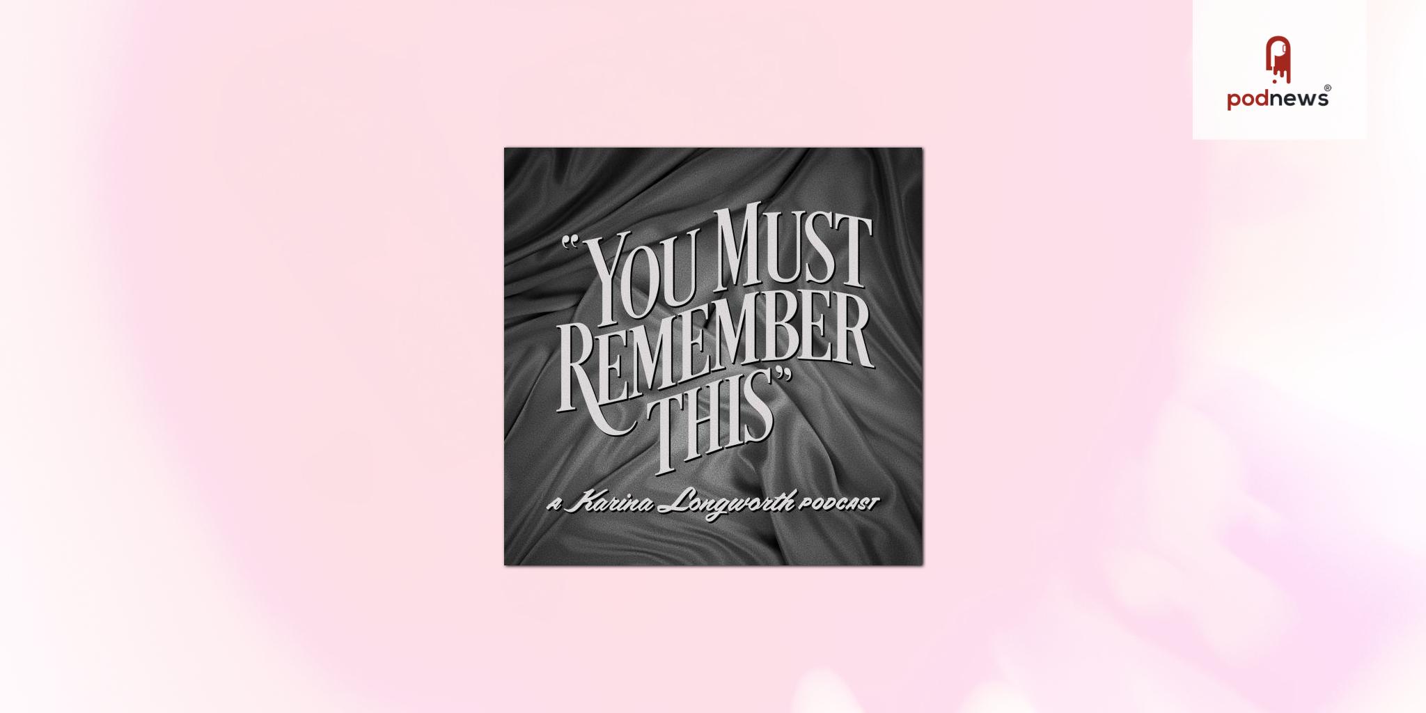 Award-Winning Hollywood Podcast “You Must Remember This” Returns for Extended New Season Premiering March 28