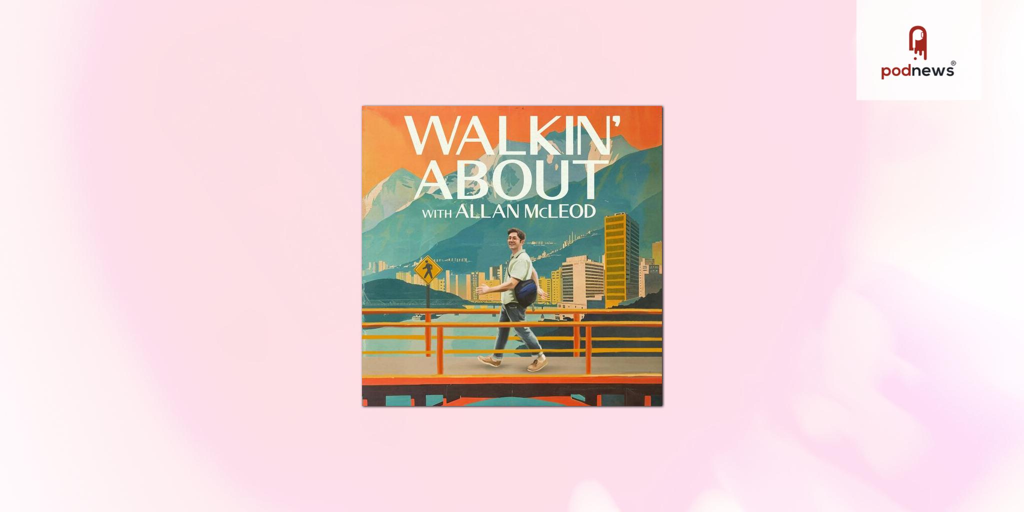 Allan McLeod’s Walkin’ About takes a stroll with Maximum Fun