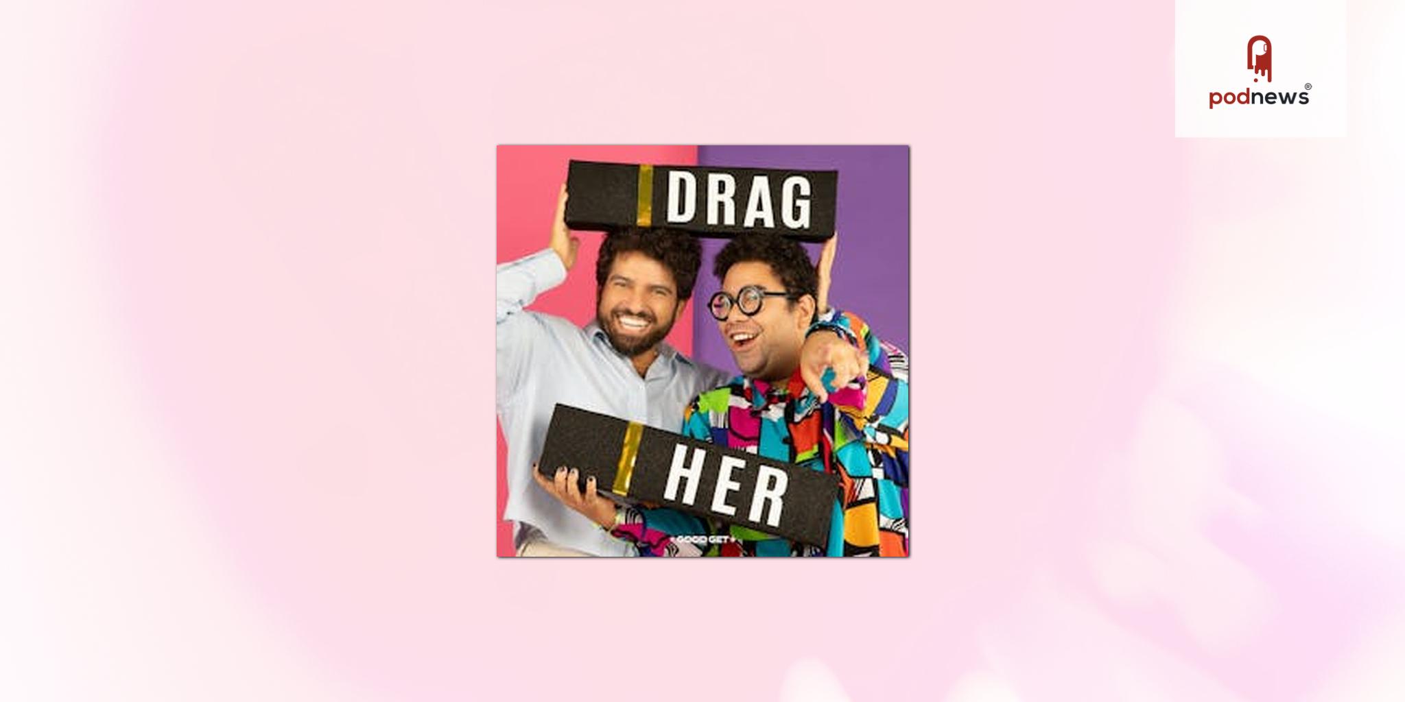 Drag Her! A RuPaul's Drag Race Podcast leaves Headgum for Good Get