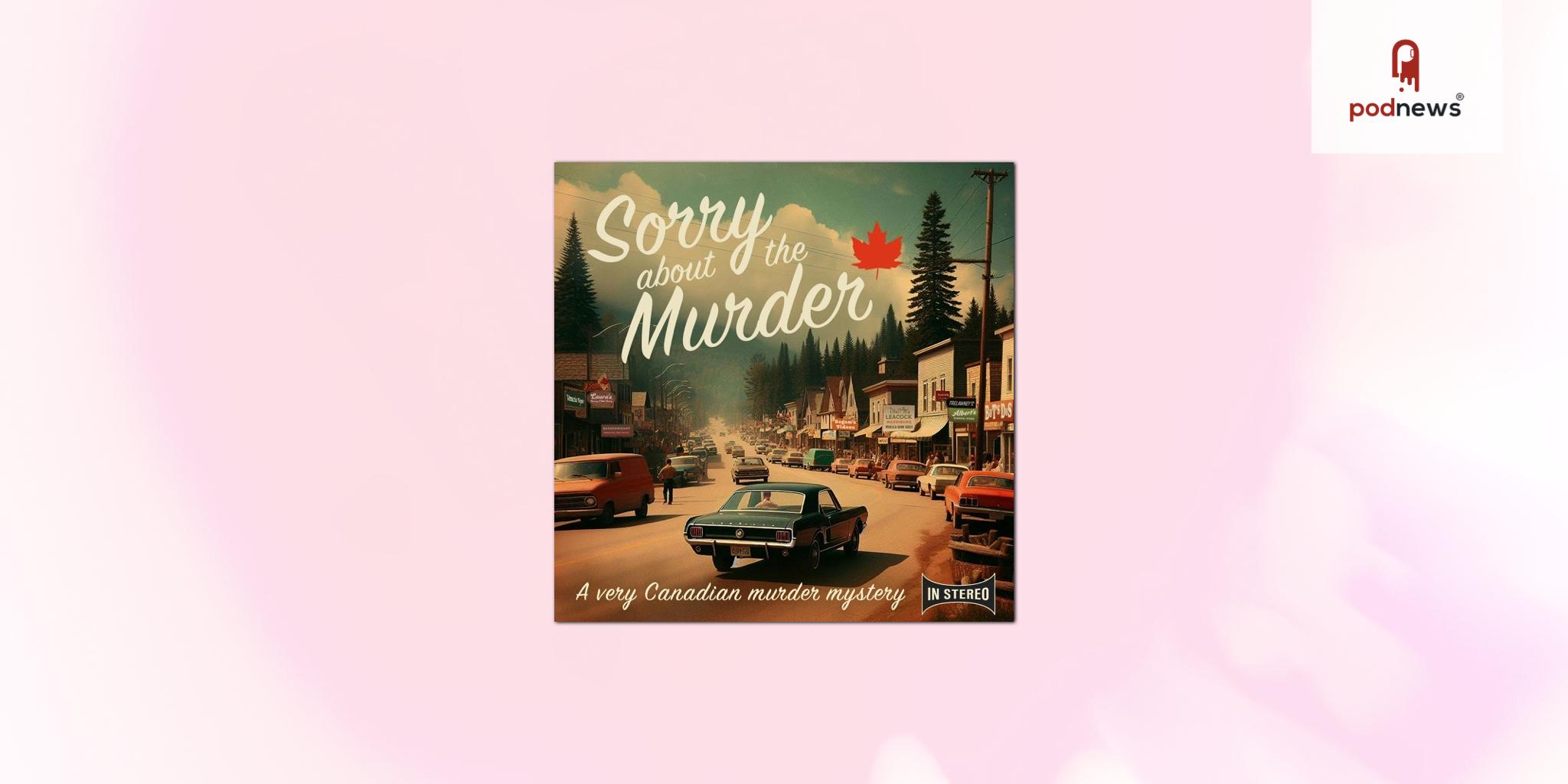 Award-winning Canadian scripted comedy Sorry About The Murder returns for Season 3 this Canada Day